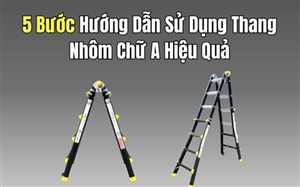 5 Bước Hướng Dẫn Sử Dụng Thang Nhôm Chữ A Hiệu Quả