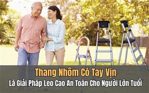 Thang Nhôm Có Tay Vịn Là Giải Pháp Leo Cao An Toàn Cho Người Lớn Tuổi