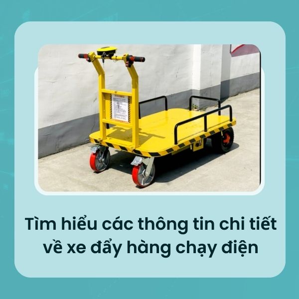 Tìm hiểu các thông tin chi tiết về xe đẩy hàng chạy điện