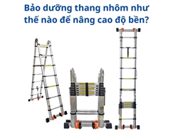 Bảo dưỡng thang nhôm như thế nào để nâng cao độ bền?