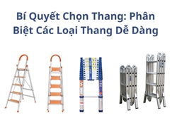 Bí Quyết Chọn Thang: Phân Biệt Các Loại Thang Dễ Dàng