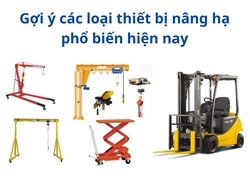 Gợi ý các loại thiết bị nâng hạ​ phổ biến hiện nay