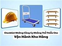 Checklist Những Công Cụ Không Thể Thiếu Cho Vận Hành Kho Hàng