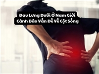 Đau Lưng Dưới Ở Nam Giới – Cảnh Báo Vấn Đề Về Cột Sống