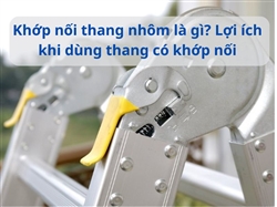 Khớp nối thang nhôm là gì? Lợi ích khi dùng thang có khớp nối