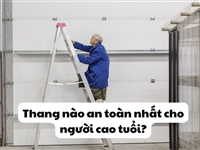 Thang nào an toàn nhất cho người cao tuổi?