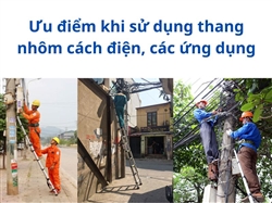 Ưu điểm khi sử dụng thang nhôm cách điện, các ứng dụng