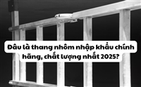 Đâu là thang nhôm nhập khẩu chính hãng, chất lượng nhất 2025?
